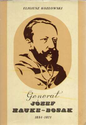 Generał Józef Hauke-Bosak 1834 – 1871
