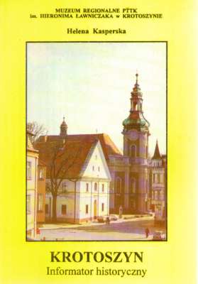 Krotoszyn. Informator historyczny. Muzeum - zbiory, ekspozycja. Kalendarium historyczne Krotoszyna. Obiekty krajoznawcze