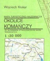 Okolice Komańczy. Mapa turystyczno-nazewnicza ze Słownikiem etymologicznym nazw terenowych. Skala 1:30.000.