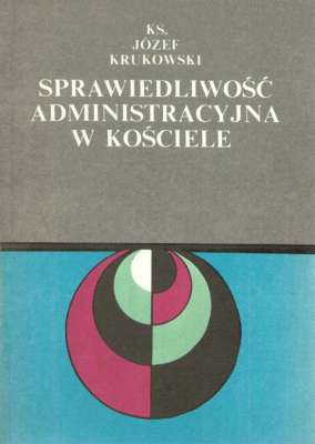 Sprawiedliwość administracyjna w Kościele (Zarys problematyki)