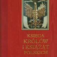 KSIĘGA królów i książąt polskich.