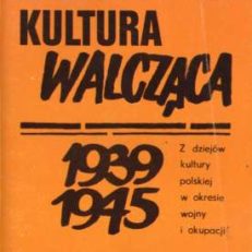 Kultura walcząca 1939-1945. Z dziejów kultury polskiej w okresie wojny i okupacji.