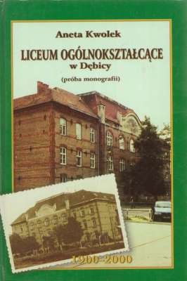 Liceum Ogólnokształcące w Dębicy 1900 - 2000 (próba monografii).