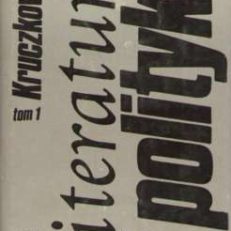 Literatura i polityka. Tom 1.  W klimacie dyktatury 1927-1929. Tom 2. Wśród swoich i obcych 1945-1962.