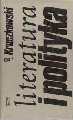 Literatura i polityka. Tom 1.  W klimacie dyktatury 1927-1929. Tom 2. Wśród swoich i obcych 1945-1962.