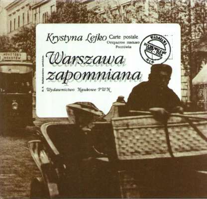 Warszawa zapomniana. Pocztówki z lat 1898-1915 ze zbiorów Muzeum Historycznego m. st. Warszawy