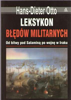 Leksykon błędów militarnych. Od bitwy pod Salaminą po wojnę w Iraku
