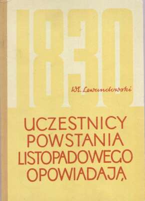 Uczestnicy powstania listopadowego opowiadają (Wybór pamiętników)