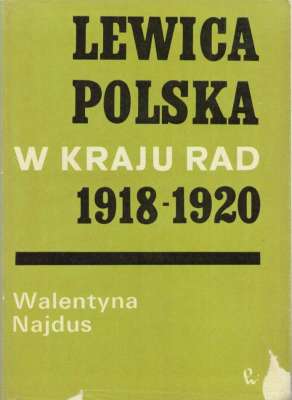 Lewica polska w Kraju Rad 1918 – 1920