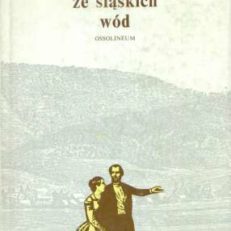 LISTY ze śląskich wód. Z czasopism i pamiętników XIX-wiecznych wybrał i opracował Andrzej Zieliński.