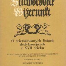 Sławorodne Wizerunki. O wierszowanych listach dedykacyjnych z XVII wieku