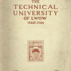 THE CENTENARY of the Technical University of Lwow 1844-1944.
