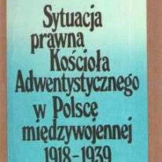 Sytuacja prawna Kościoła Adwentystycznego w Polsce międzywojennej 1918-1939