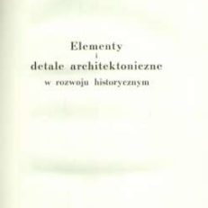 Elementy i detale architektoniczne w rozwoju historycznym.