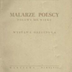 MALARZE polscy połowy XIX wieku. Katalog. Wystawa objazdowa zorganizowana w stulecie Wiosny Ludów.