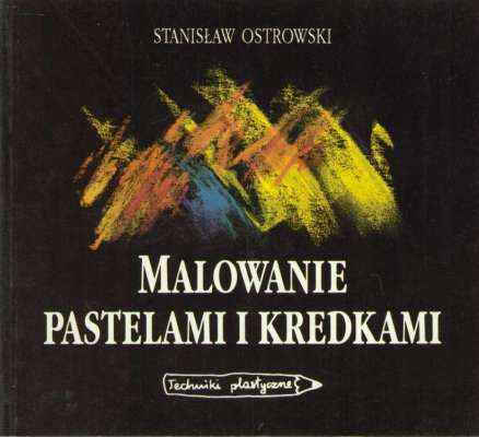Malowanie pastelami i kredkami. Techniki plastyczne