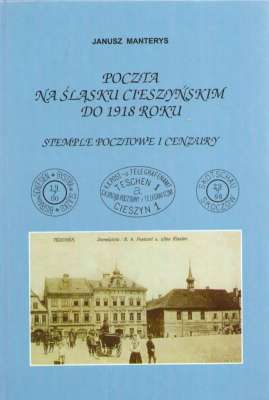 Poczta na Śląsku Cieszyńskim do 1918 roku. Stemple pocztowe i cenzury.