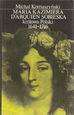 Maria Kazimiera d`Arquien Sobieska królowa Polski 1641-1716