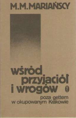 Wśród przyjaciół i wrogów. Poza gettem w okupowanym Krakowie
