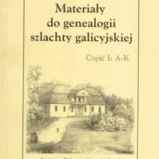 Materiały do genealogii szlachty galicyjskiej. Część I:  A – K