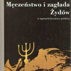 MĘCZEŃSTWO i zagłada Żydów w zapisach literatury polskiej