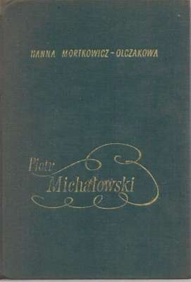 Piotr Michałowski. Opowieść o życiu i twórczości. Wydanie drugie rozszerzone.