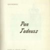 Pan Tadeusz czyli ostatni zajazd na Litwie, historya szlachecka z roku 1811 i 1812, w dwunastu księgach, napisana przez..., z rysunkami Stanisława Ma