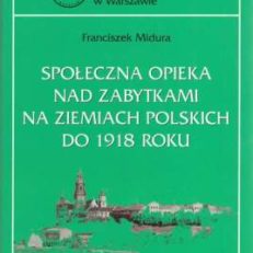 Społeczna opieka nad zabytkami na ziemiach polskich do 1918 roku