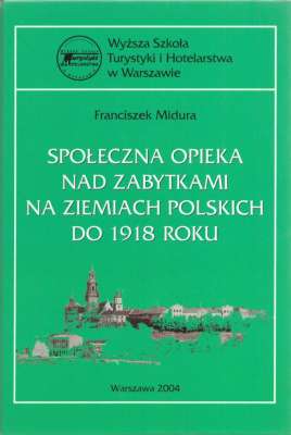 Społeczna opieka nad zabytkami na ziemiach polskich do 1918 roku