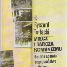 Miecz i tarcza komunizmu. Historia aparatu bezpieczeństwa w Polsce 1944 – 1990