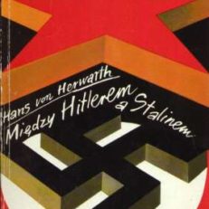 Między Hitlerem a Stalinem. Wspomnienia dyplomaty i oficera niemieckiego 1931 - 1945.