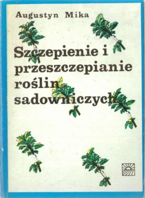 Szczepienie i przeszczepianie roślin sadowniczych. Wydanie II.