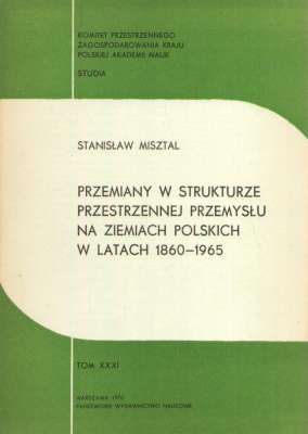 Przemiany w strukturze przestrzennej przemysłu na ziemiach polskich w latach 1860 – 1965