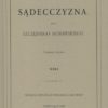 Sądecczyzna. (Z mapkami i planami). Sądecczyzna za Jagiellonów z miasty spiskiemi i księstwem oświęcimskiem. Tom I-II.