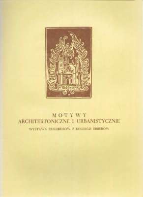 MOTYWY architektoniczne i urbanistyczne. Wystawa ekslibrisów z kolekcji Erberów