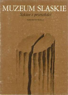 MUZEUM Śląskie. Szkice z przeszłości