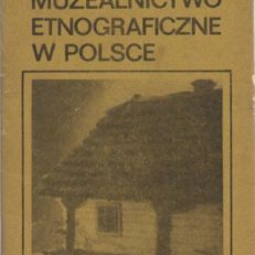Muzealnictwo etnograficzne w Polsce. Rys historyczny, stan i perspektywy.