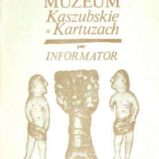 MUZEUM Kaszubskie w Kartuzach. Informator. 