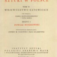 POWIAT myszkowski. Katalog zabytków sztuki w Polsce. Tom VI województwo katowickie pod redakcją Izabeli Rejduch-Samkowej i Jana Samka zeszyt 9.