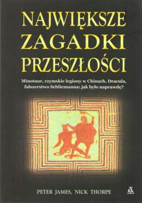 Największe zagadki przeszłości. Minotaur, rzymskie legiony w Chinach, Dracula, fałszerstwo Schliemanna: jak było naprawdę?