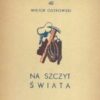 Na szczyt świata. Z 5 ilustracjami i 1 mapą.