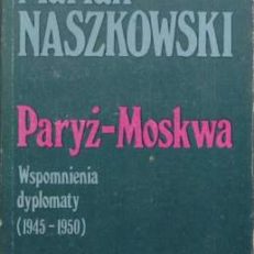 Paryż - Moskwa. Wspomnienia dyplomaty (1945-1950).