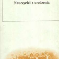 Nauczyciel z urodzenia. Wspomnienia.