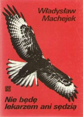 Nie będę lekarzem ani sędzią