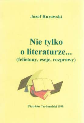 Nie tylko o literaturze... (felietony, eseje, rozprawy)