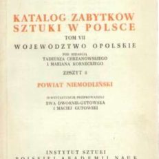 POWIAT niemodliński. Katalog zabytków sztuki w Polsce. Tom VII województwo opolskie pod redakcją Tadeusza Chrzanowskiego i Mariana Korneckiego zeszyt 8.