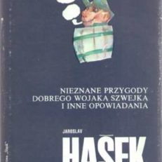 Nieznane przygody dobrego wojaka Szwejka i inne opowiadania.