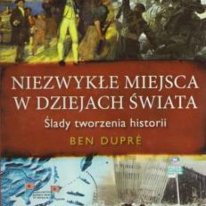 Niezwykłe miejsca w dziejach Świata. Ślady tworzenia historii