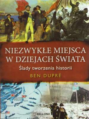 Niezwykłe miejsca w dziejach Świata. Ślady tworzenia historii