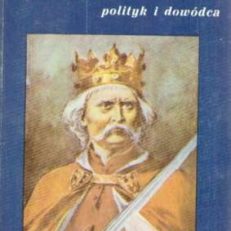 Władysław Łokietek - polityk i dowódca.